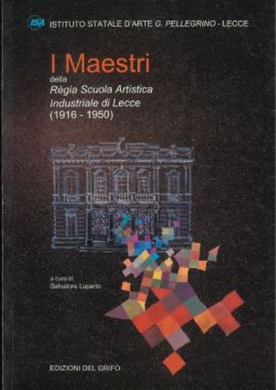 Immagine di MAESTRI DELLA REGIA SCUOLA ARTISTICA INDUSTRIALE DI LECCE ( 1916 - 1950 )