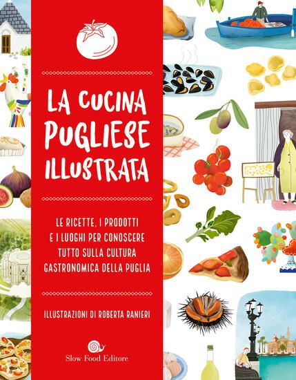 Immagine di CUCINA PUGLIESE ILLUSTRATA. LE RICETTE, I PRODOTTI E I LUOGHI PER CONOSCERE TUTTO SULLA CULTURA ...