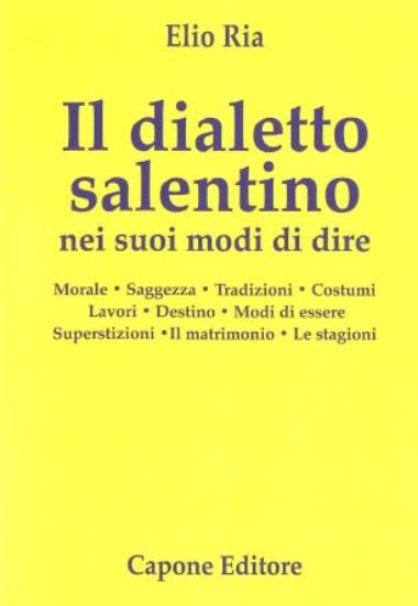 Immagine di DIALETTO SALENTINO NEI SUOI MODI DI DIRE. MORALE. SAGGEZZA. TRADIZIONI. COSTUMI. LAVORI. DESTINO...