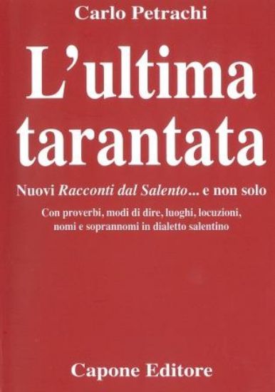 Immagine di ULTIMA TARANTATA. NUOVI RACCONTI DAL SALENTO... E NON SOLO. CON PROVERBI, MODI DI DIRE, LUOGHI, ...