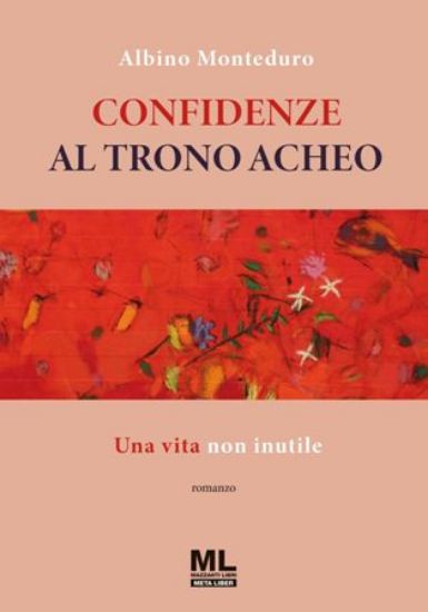 Immagine di CONFIDENZE AL TRONO ACHEO. UNA VITA NON INUTILE. CON META LIBER