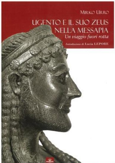 Immagine di UGENTO E IL SUO ZEUS NELLA MESSAPIA. UN VIAGGIO FUORI ROTTA