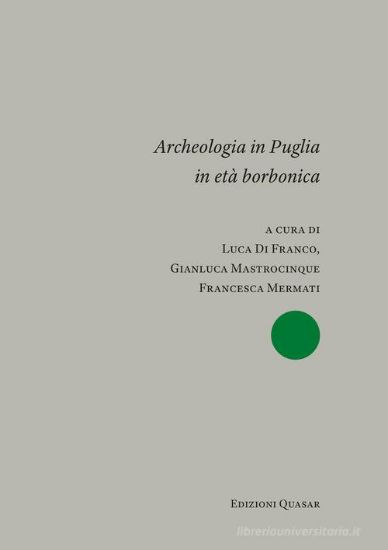 Immagine di ARCHEOLOGIA IN PUGLIA IN ETA BORBONICA. ATTI DEL CONVEGNO INTERNAZIONALE (BARI 2023) EDIZ. ITA/ENG