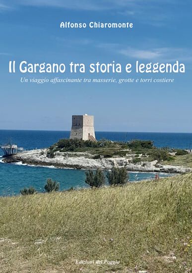 Immagine di IL GARGANO TRA STORIA E LEGGENDA. UN VIAGGIO AFFASCINANTE TRA MASSERIE, GROTTE E TORRI COSTIERE