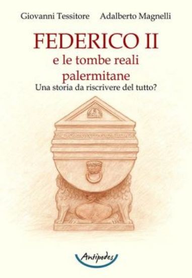 Immagine di FEDERICO II E LE TOMBE REALI PALERMITANE. UNA STORIA DA RISCRIVERE DEL TUTTO?