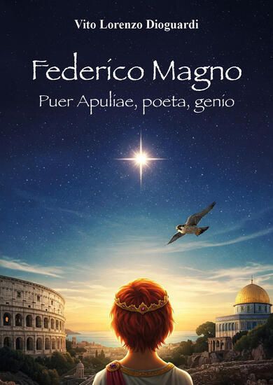 Immagine di FEDERICO MAGNO. PUER APULIAE, POETA, GENIO